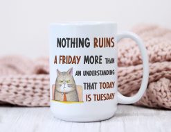 Alternative view of Funny Office Mug – Nothing Ruins Friday Tuesday Joke
