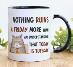 Funny Office Mug – Nothing Ruins Friday Tuesday Joke