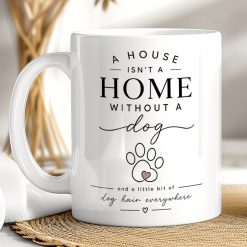 Dog Lover Mug – A House Isn’t a Home Without a Dog